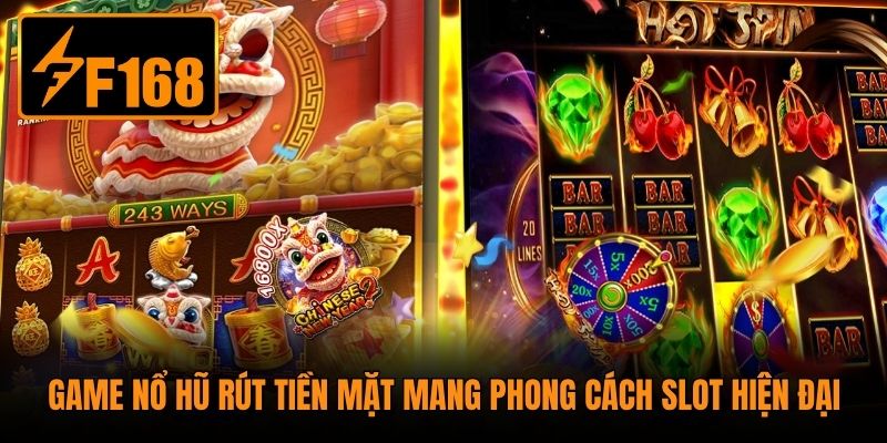 Game nổ hũ rút tiền mặt mang phong cách slot hiện đại