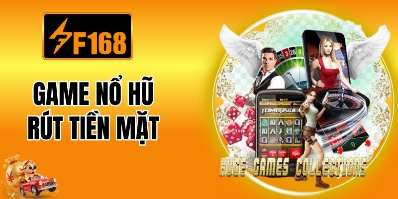 Game Nổ Hũ Rút Tiền Mặt F168 - Slot Đổi Thưởng Hấp Dẫn