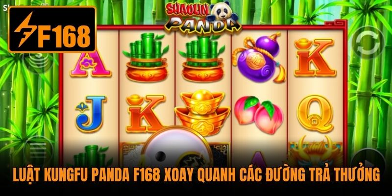 Luật Kungfu Panda F168 xoay quanh các đường trả thưởng